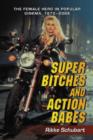 Image for Super Bitches and Action Babes : The Female Hero in Popular Cinema, 1970-2006