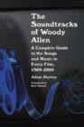 Image for The Soundtracks of Woody Allen : A Complete Guide to the Songs and Music in Every Film, 1969-2005