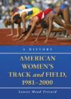 Image for American Women&#39;s Track and Field, 1981-2000 : A History