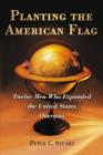 Image for Planting the American Flag : Twelve Men Who Expanded the United States Overseas