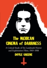 Image for The Mexican cinema of darkness  : a critical study of six landmark horror and exploitation films, 1969-1988