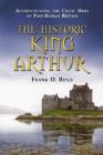 Image for The Historic King Arthur : Authenticating the Celtic Hero of Post-Roman Britain
