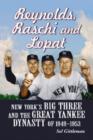 Image for Reynolds, Raschi And Lopat: New York&#39;S Big Three And The Great Yankee Dynasty Of 1949-1953