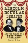 Image for The Lincoln-Douglas debates and the making of a president