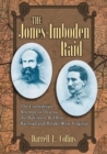 Image for The Jones-Imboden Raid : The Confederate Attempt to Destroy the Baltimore and Ohio Railroad and Retake West Virginia