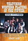 Image for Television Western Players of the Fifties : A Biographical Encyclopedia of All Regular Cast Members in Western Series, 1949-1959