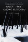 Image for Robert Frost Among His Poems : A Literary Companion to the Poet&#39;s Own Biographical Contexts and Associations