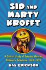 Image for Sid and Marty Krofft : A Critical Study of Saturday Morning Children&#39;s Television, 1969-1993
