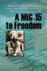Image for A MiG-15 to Freedom : Memoir of the Wartime North Korean Defector Who First Delivered the Secret Fighter Jet to the Americans in 1953