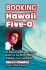 Image for Booking &quot;&quot;Hawaii Five-O : An Episode Guide and Critical History of the 1968-1980 Television Detective Series