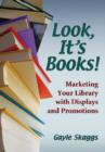 Image for Look, it&#39;s Books! : Marketing Your Library with Displays and Promotions