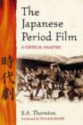 Image for The Japanese period film  : a critical analysis