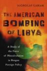 Image for The American Bombing of Libya : A Study of the Force of Miscalculation in Reagan Foreign Policy