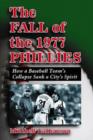 Image for The Fall of the 1977 Phillies : How a Baseball Team&#39;s Collapse Sank a City&#39;s Spirit