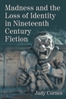 Image for Madness and the Loss of Identity in Nineteenth Century Fiction