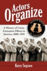 Image for Actors organize  : a history of union formation efforts in America, 1880-1919