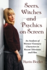 Image for Seers, Witches and Psychics on Screen : An Analysis of Women Visionary Characters in Recent Television and Film