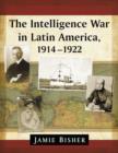 Image for The Intelligence War in Latin America, 1914-1922