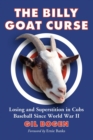 Image for The billy goat curse  : losing and superstition in Cubs baseball since World War II