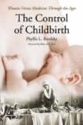 Image for The Control of Childbirth : Mothers Versus Medicine Through the Ages