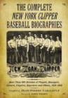 Image for The Complete &quot;&quot;New York Clipper&quot;&quot; Baseball Biographies : More Than 800 Sketches of Players, Managers, Owners, Umpires, Reporters and Others, 1859-1903