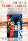 Image for The art of Studio Gainax  : experimentation, style and innovation at the leading edge of anime