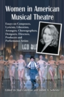 Image for Women in American Musical Theatre : Essays on Composers, Lyricists, Librettists, Arrangers, Choreographers, Designers, Directors, Producers and Performance Artists