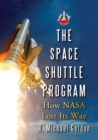 Image for The Space Shuttle Program  : how NASA lost its way