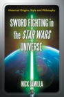 Image for Sword fighting in the Star Wars universe  : historical origins, style and philosophy