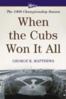 Image for When the Cubs won it all  : the 1908 championship season