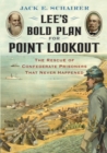 Image for Lee&#39;s bold plan for Point Lookout  : the rescue of Confederate prisoners that never happened