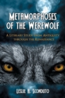 Image for Metamorphoses of the werewolf  : a literary study from antiquity through the Renaissance