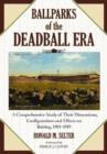 Image for Ballparks of the deadball era  : a comprehensive study of their dimensions, configurations and effects on batting, 1901-1919