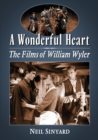 Image for A wonderful heart  : the films of William Wyler