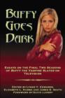 Image for Buffy goes dark  : essays on the final two seasons of Buffy the vampire slayer on television