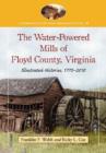 Image for The Water-Powered Mills of Floyd County, Virginia : Illustrated Histories, 1770-2010