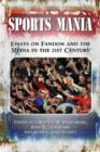Image for Sports mania  : essays on fandom and the media in the 21st century
