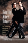 Image for Dancing across borders  : the American fascination with exotic dance forms