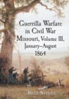 Image for Guerrilla Warfare in Missouri, Volume III, January-August 1864