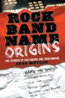 Image for Rock band name origins  : the stories of 240 groups and performers
