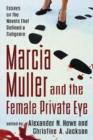 Image for Marcia Muller and the female private eye  : essays on the novels that defined a subgenre
