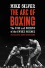 Image for The arc of boxing  : the rise and decline of the sweet science
