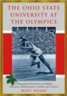 Image for The Ohio State University at the Olympics : A Biographical Dictionary of Athletes, Alternates, Administrators, Coaches and Trainers