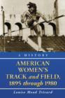 Image for American Women&#39;s Track and Field : A History, 1895 Through 1980