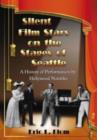 Image for Silent film stars on the stages of Seattle  : a history of performances by Hollywood notables