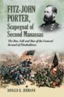 Image for Fitz-John Porter, Scapegoat of Second Manassas : The Rise, Fall and Rise of the General Accused of Disobedience