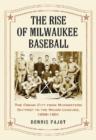 Image for The Rise of Milwaukee Baseball