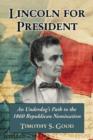 Image for Lincoln for President : An Underdog&#39;s Path to the 1860 Republican Nomination