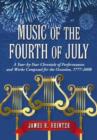 Image for Music of the Fourth of July : A Year-by-year Chronicle of Performances and Works Composed for the Occasion, 1777-2008