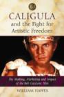 Image for Caligula and the fight for artistic freedom  : the making, marketing and impact of the Bob Guccione film